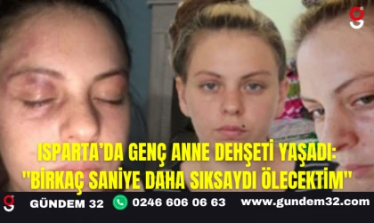 Isparta’da Genç Anne Dehşeti Yaşadı: "Birkaç Saniye Daha Sıksaydı Ölecektim"