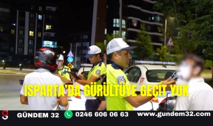 Isparta’da Gürültüye Geçit Yok