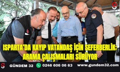 Isparta’da Kayıp Vatandaş İçin Seferberlik: Arama Çalışmaları Sürüyor