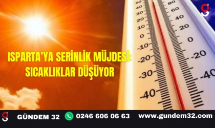 Isparta'da Serinlik Müjdesi: Sıcaklıklar Düşüyor