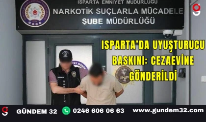 Isparta’da Uyuşturucu Baskını: Cezaevine Gönderildi