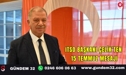 ITSO BAŞKANI ÇELİK’TEN 15 TEMMUZ MESAJI