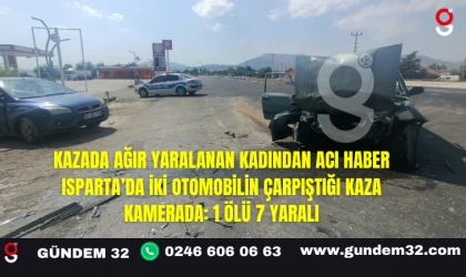 Kazada Ağır Yaralanan Kadından Acı Haber Isparta’da İki Otomobilin Çarpıştığı Kaza Kamerada: 1 ölü 7 yaralı