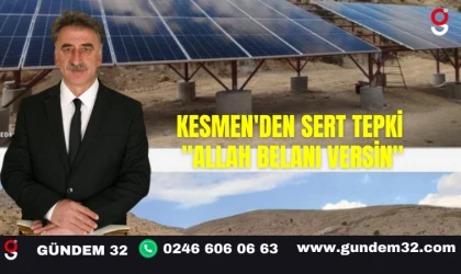KESMEN'DEN SERT TEPKİ "ALLAH BELANI VERSİN"
