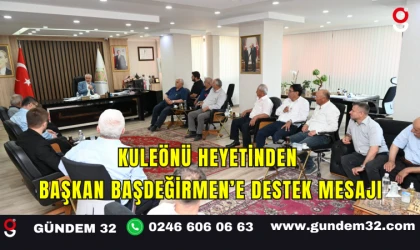 Kuleönü Heyetinden Başkan Başdeğirmen’e Destek Mesajı