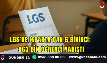 LGS’de Isparta’dan 6 Birinci: 963 Bin Öğrenci Yarıştı