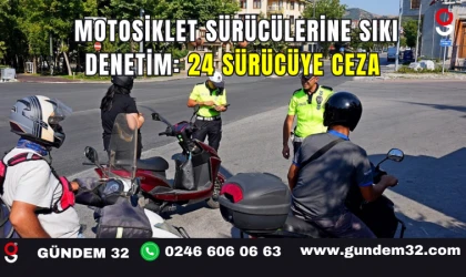 Motosiklet Sürücülerine Sıkı Denetim: 24 Sürücüye Ceza