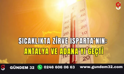 Sıcaklıkta Zirve Isparta’nın: Antalya ve Adana’yı Geçti