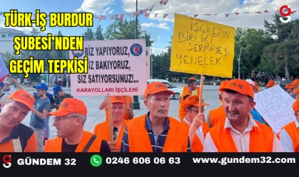 Türk-İş Burdur Şubesi’nden Geçim Tepkisi