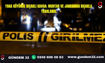 Yaka Köyünde Bıçaklı Kavga; Muhtar ve Jandarma Bıçakla Yaralandı