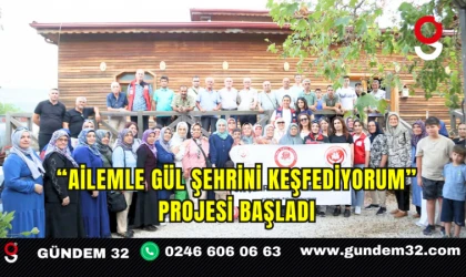 “Ailemle Gül Şehrini Keşfediyorum” Projesi Başladı