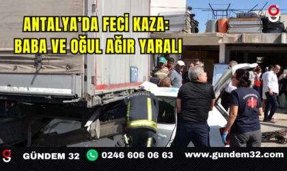 Antalya’da Feci Kaza: Baba ve Oğul Ağır Yaralı