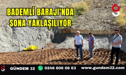 Bademli Barajı'nda Sona Yaklaşılıyor