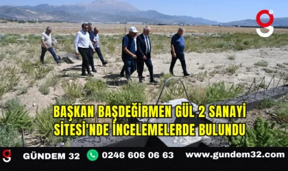 Başkan Başdeğirmen Gül 2 Sanayi Sitesi'nde İncelemelerde Bulundu