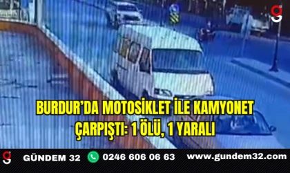 Burdur’da Motosiklet ile Kamyonet Çarpıştı: 1 Ölü, 1 Yaralı