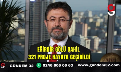 Eğirdir Gölü Dahil 321 Proje Hayata Geçirildi
