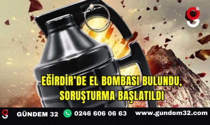 Eğirdir’de El Bombası Bulundu, Soruşturma Başlatıldı