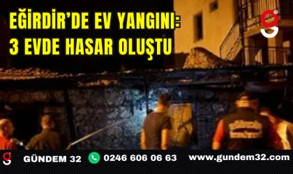 Eğirdir’de Ev Yangını: 3 Evde Hasar Oluştu