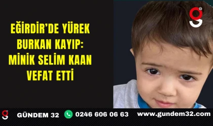 Eğirdir’de Yürek Burkan Kayıp: Minik Selim Kaan Vefat Etti