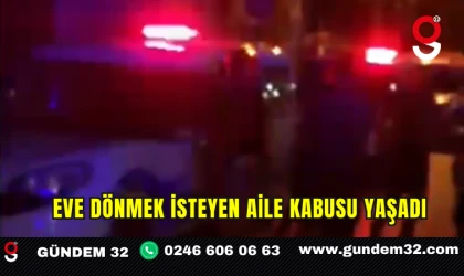 Eve Dönmek İsteyen Aile Kabusu Yaşadı