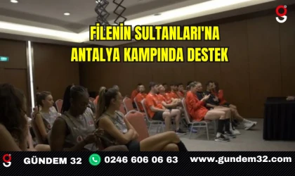 Filenin Sultanları'na Antalya Kampında Destek