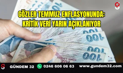 Gözler Temmuz Enflasyonunda: Kritik Veri Yarın Açıklanıyor