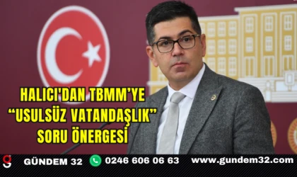 Halıcı'dan TBMM’ye “Usulsüz Vatandaşlık” Soru Önergesi