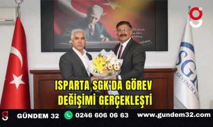 Isparta SGK'da Görev Değişimi Gerçekleşti