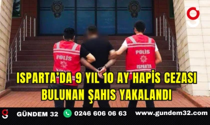 Isparta’da 9 Yıl 10 Ay Hapis Cezası Bulunan Şahıs Yakalandı