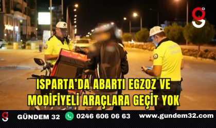 Isparta’da Abartı Egzoz ve Modifiyeli Araçlara Geçit Yok