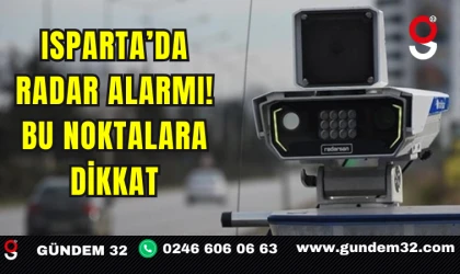 Isparta’da Radar Alarmı! Bu Noktalara Dikkat