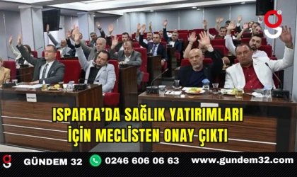 Isparta’da Sağlık Yatırımları İçin Meclisten Onay Çıktı