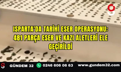 Isparta'da Tarihi Eser Operasyonu: 481 Parça Eser ve Kazı Aletleri Ele Geçirildi