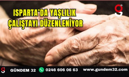 Isparta’da Yaşlılık Çalıştayı Düzenleniyor