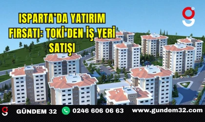 Isparta’da Yatırım Fırsatı: TOKİ’den İş Yeri Satışı