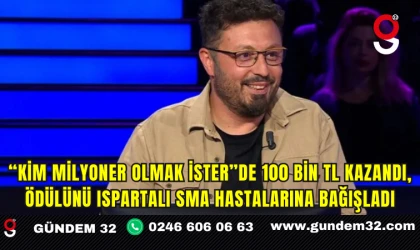 “Kim Milyoner Olmak İster”de 100 Bin TL Kazandı, Ödülünü Ispartalı SMA Hastalarına Bağışladı