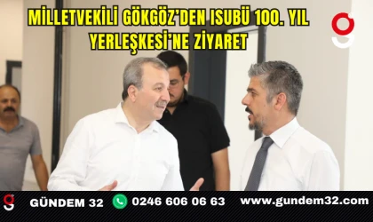 Milletvekili Gökgöz’den ISUBÜ 100. Yıl Yerleşkesi’ne Ziyaret