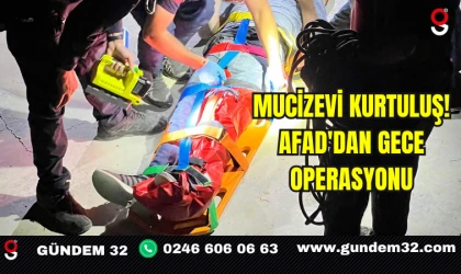 Mucizevi Kurtuluş! AFAD'dan Gece Operasyonu