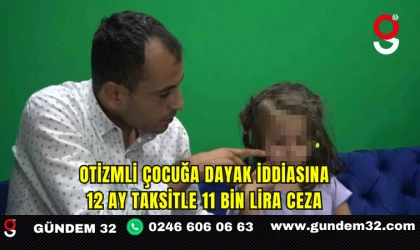 Otizmli Çocuğa Dayak İddiasına 12 Ay Taksitle 11 Bin Lira Ceza
