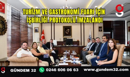TURİZM VE GASTRONOMİ FUARI İÇİN İŞBİRLİĞİ PROTOKOLÜ İMZALANDI