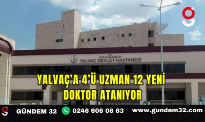 Yalvaç’a 4’ü Uzman 12 Yeni Doktor Atanıyor