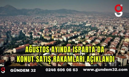 Ağustos Ayında Isparta’da Konut Satış Rakamları Açıklandı