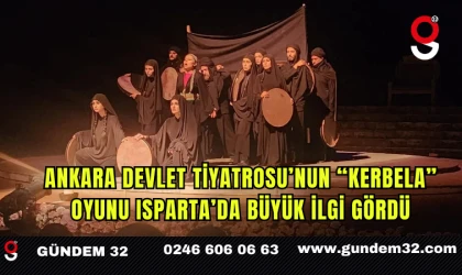 Ankara Devlet Tiyatrosu’nun “Kerbela” Oyunu Isparta’da Büyük İlgi Gördü