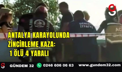Antalya Karayolunda Zincirleme Kaza: 1 Ölü, 4 Yaralı