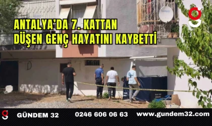 Antalya’da 7. Kattan Düşen Genç Hayatını Kaybetti