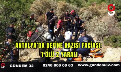 Antalya’da Define Kazısı Faciası: 1 Ölü, 2 Yaralı