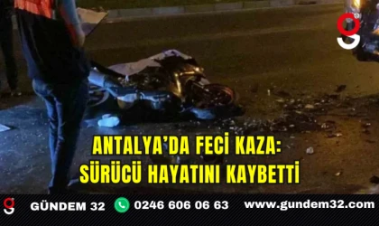 Antalya’da Feci Kaza: Sürücü Hayatını Kaybetti