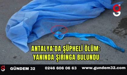 Antalya’da Şüpheli Ölüm: Yanında Şırınga Bulundu