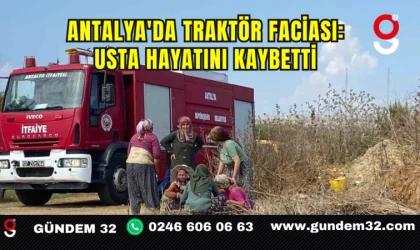 Antalya'da Traktör Faciası: Usta Hayatını Kaybetti