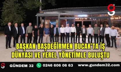 Başkan Başdeğirmen Bucak’ta İş Dünyası ve Yerel Yönetimle Buluştu
